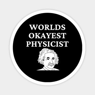 World okayest physicist Magnet